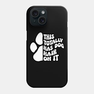 This Totally Has Dog Hair On It Funny Dog Lovers Dog Quote Phone Case