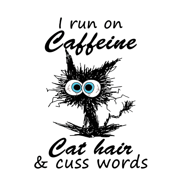 Black Cat I Run On Caffeine Cat Hair & Cuss Words by Gearlds Leonia