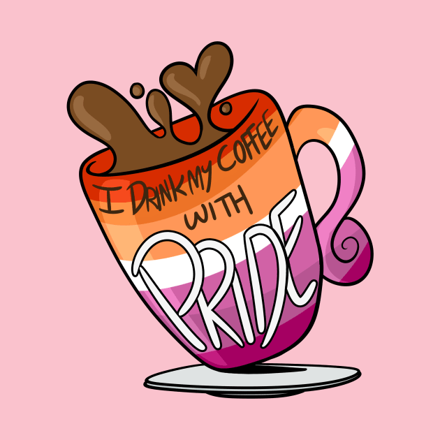 I Drink My Coffee With Pride! (Lesbian) by BefishProductions