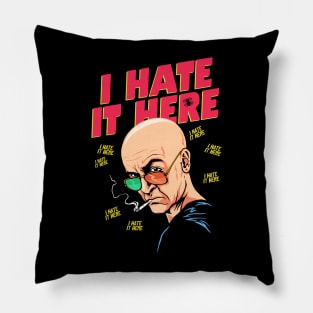 I Hate It Here Pillow