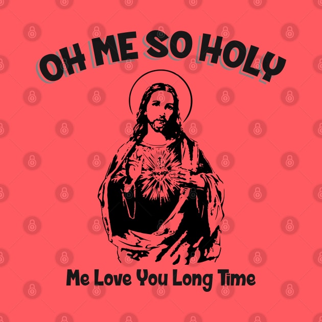 Oh Me So Holy by Alema Art