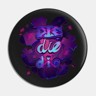 Die Die Die Pin