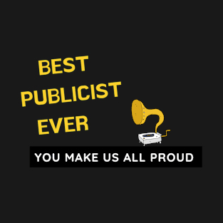 Best Publicist Ever  - You Make Us All Proud T-Shirt