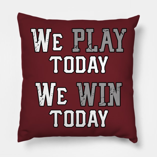 We Play Today, We Win Today Pillow by CaptainVegas