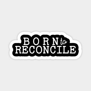 Born to Reconcile Magnet