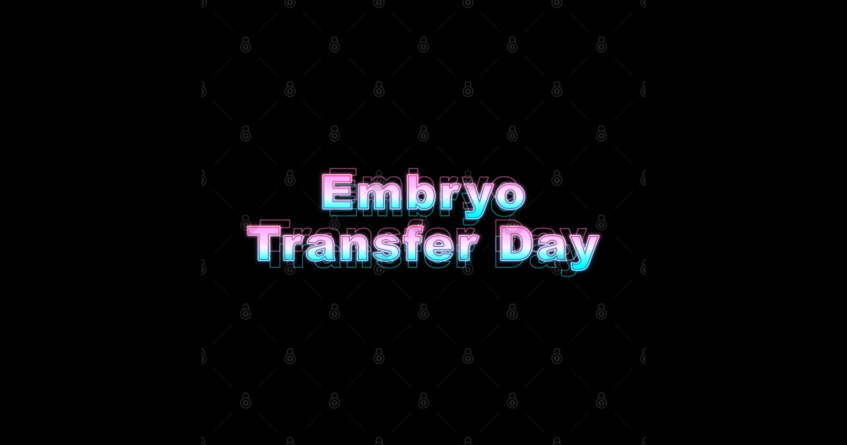 Embryo Transfer Day Embryo Transfer Day TeePublic