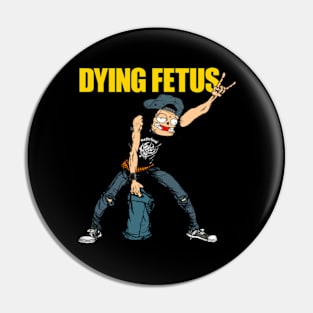 dying fetus Pin