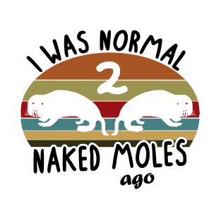 Normal Naked Mole Ago rodent pet women saying T-Shirt