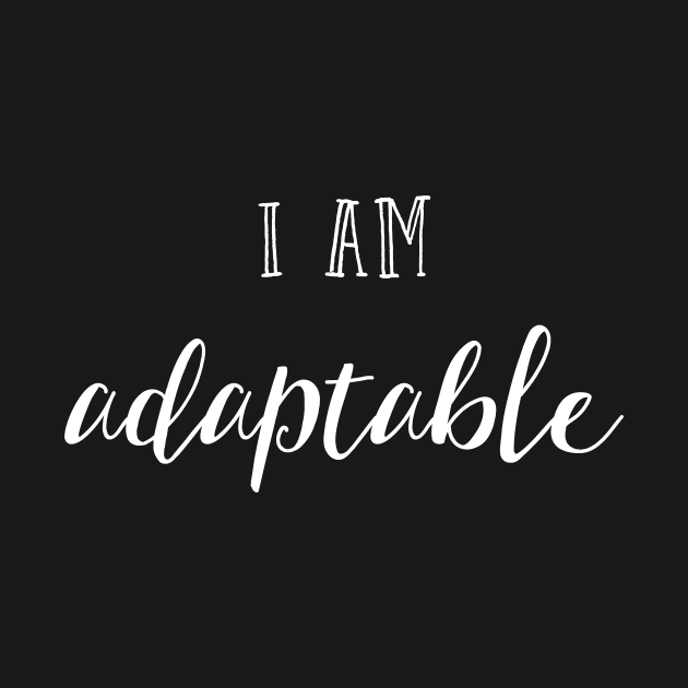 I am adaptable by inspireart