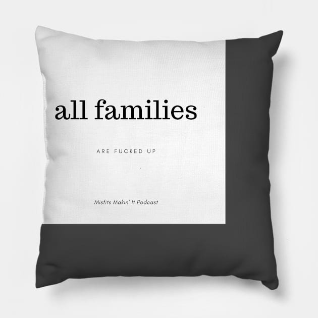 All Families Are F*cked: Misfits Makin' It Podcast Pillow by laurenlogi