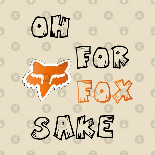 Oh for Fox Sake by KMLdesign