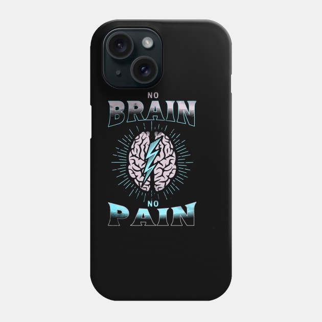 No Brain No Pain Funny Phone Case by Da'pathfindermerch