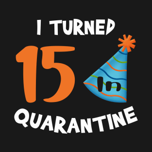 I turned 15 in quarantine birthday T-Shirt