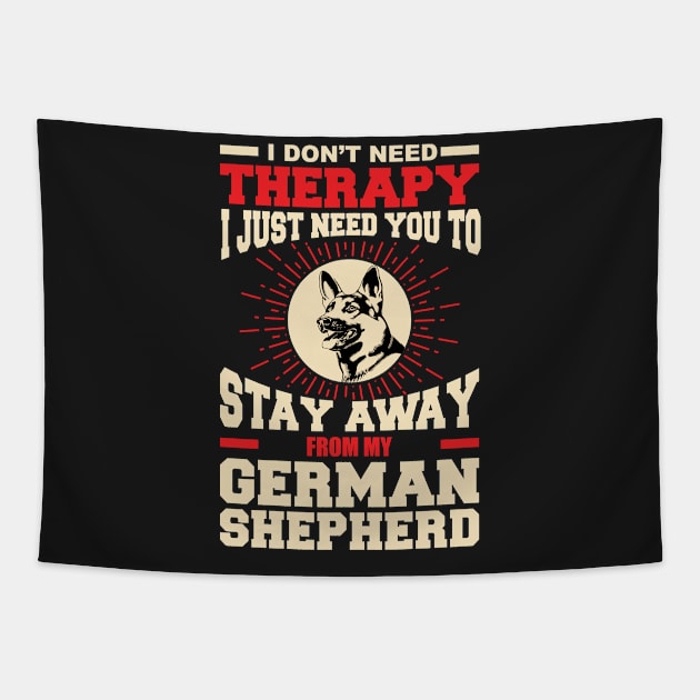 I don't need therapy i just need you to stay away from my German shepherd Tapestry by variantees