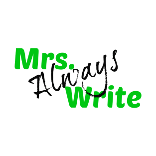 Mrs. Always Write (Green) T-Shirt