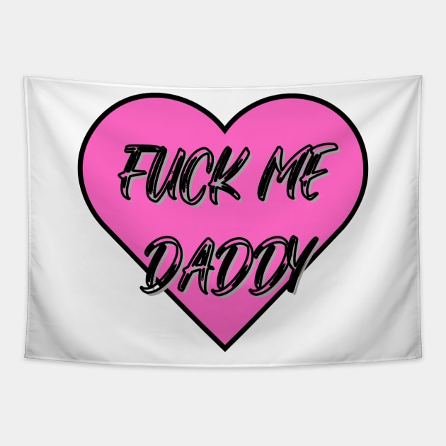 Fuck Me Daddy Shirt (Pink Heart) Tapestry by MonaLisa156