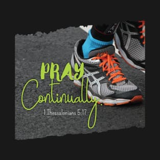 Pray Continually 1 Thessalonians 5:17 - Christian Design T-Shirt