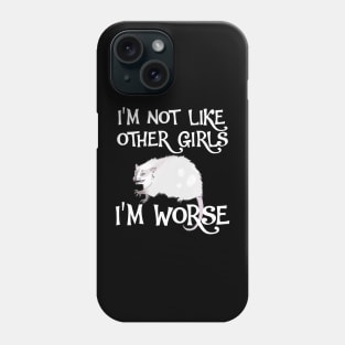 Possum. I'm Not Like Other Girls, I'm Worse Phone Case