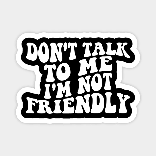 don't talk to me i'm not friendly Magnet by l designs