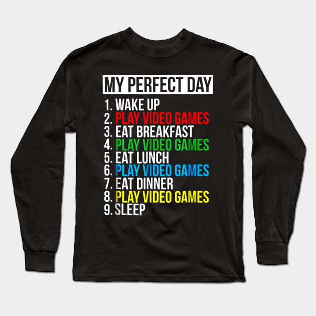 My Perfect Day Video Games Funny Gamer T-Shirt - My Perfect Day Video Games Funny - Long Sleeve T-Shirt TeePublic