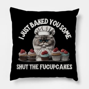 I just baked you some shut the fucupcakes Pillow