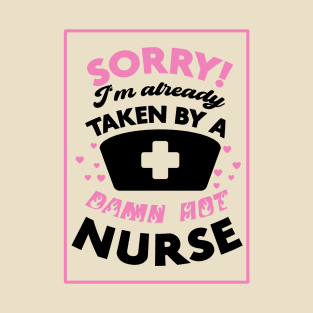 Sorry! I'm Already Taken By A Damn Hot Nurse (Pink & Black) T-Shirt