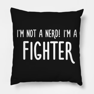 I'm not a nerd! I'm a fighter Pillow