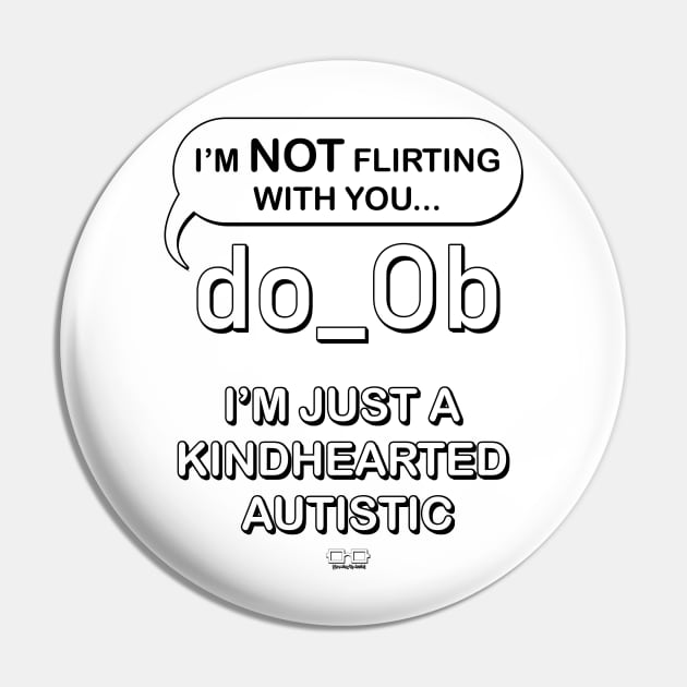 I'm Not Flirting With You I'm Just A Kindhearted Autistic Pin by growingupautie