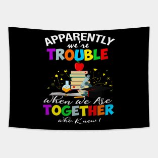 Apparently We_Re Trouble When We Teach Together Teacher Gift Tapestry