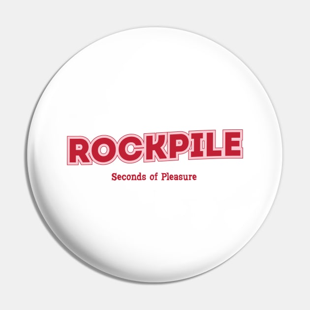 Rockpile, Seconds of Pleasure Pin by PowelCastStudio