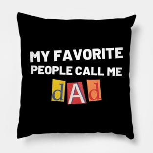 My Favorite People Call Me Dad. Funny Dad Design for Fathers Day Pillow