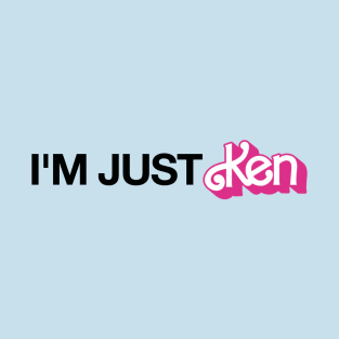I'm just ken quotes and sayings T-Shirt