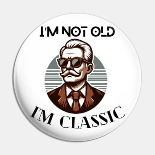 I'm not old I'm classic cool design and fashion for old people old me anniversary gift birthday gift tshirt design Pin