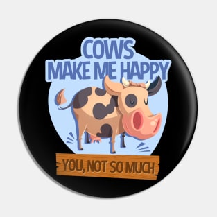 Cows Make Me Happy You Not So Much Pin