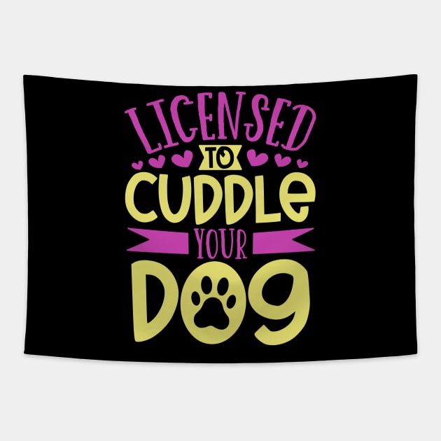 Licensed to cuddle your dog - dog care Tapestry by Modern Medieval Design