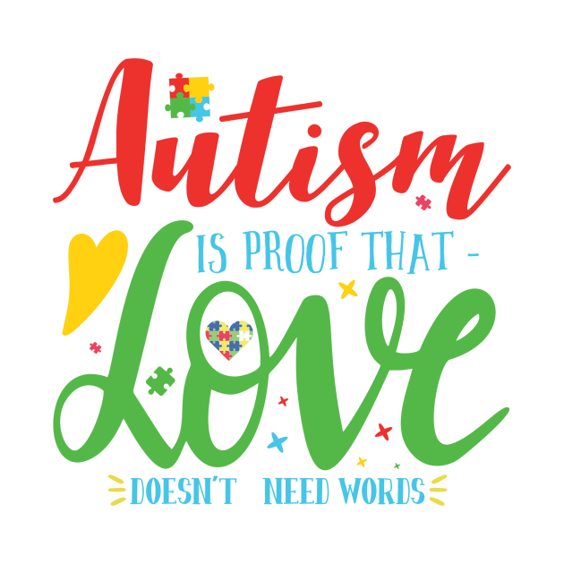 Autism is Proof that Love Doesn't need Words. Autism Awareness Amazing Cute Funny Colorful Motivational Inspirational Gift Idea for Autistic by SweetMay