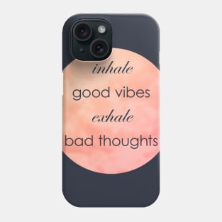 Inhale Good Vibes Exhale Bad Thoughts Phone Case