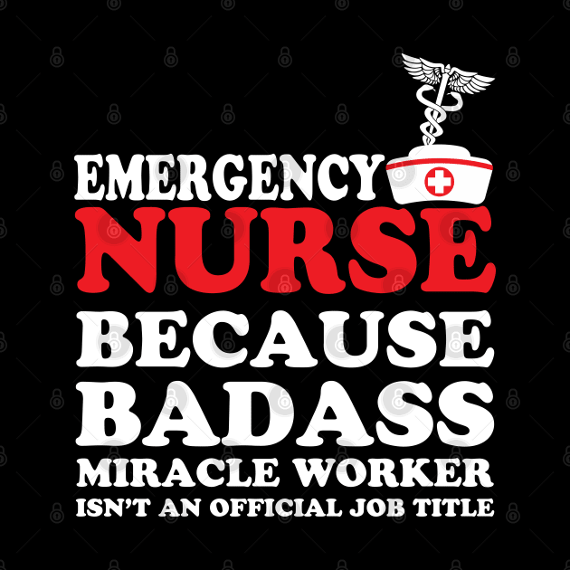 Emergency Nurse Because Badass Miracle Worker Isn't an Official Job Title by WorkMemes