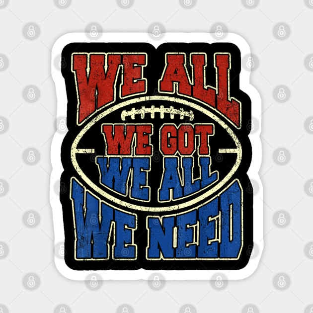 Patriots WE GOT ALL WE NEED Magnet by dtr_art