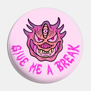 GIVE ME A BREAK Pin