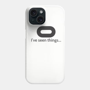 I've seen things... Phone Case
