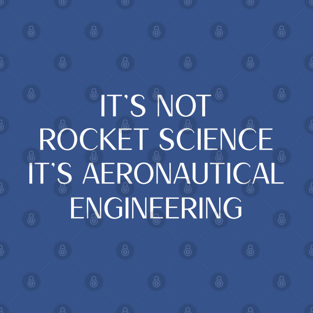 Disover It's not Rocket Science, It's Aeronautical Engineering - Its Aeronautical Engineering - T-Shirt