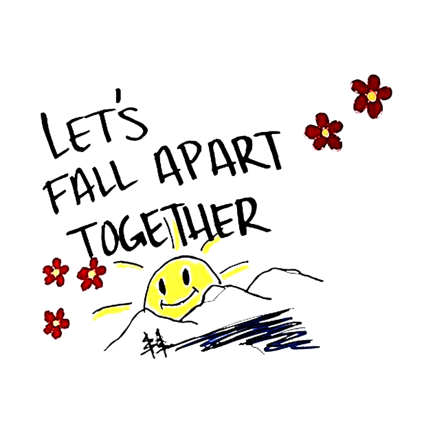 Lets Fall Apart Together by liamMarone