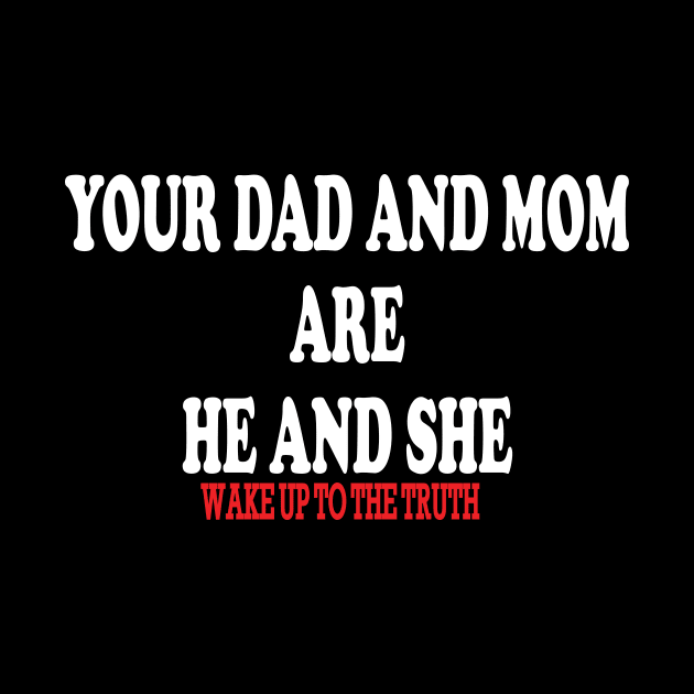 your dad and mom are he and she-wake up to the truth by IRIS