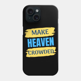 Make Heaven Crowded | Christian Phone Case