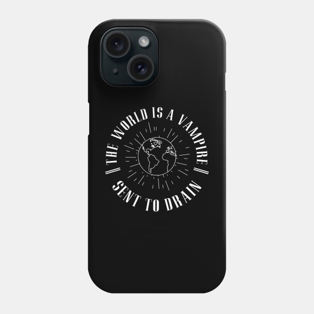 The world is a vampire, sent to drain Phone Case by BodinStreet