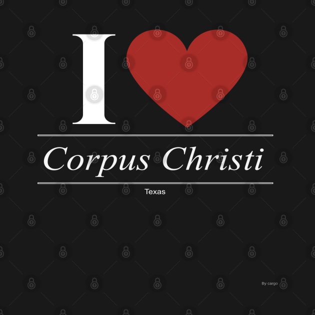I Love  Corpus Christi - Gift for Texan From Texas TX by giftideas