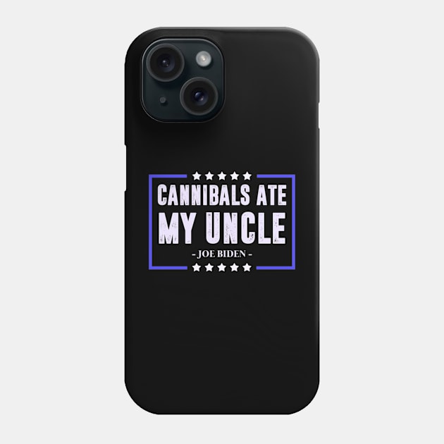 Cannibals ate my uncle Biden Phone Case by Dreamsbabe