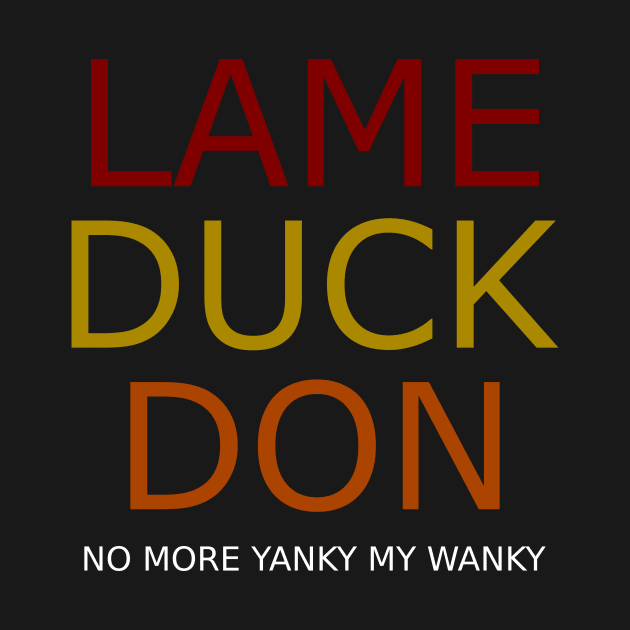 Lame Duck Don - No More Yanky My Wanky by Tainted Designs