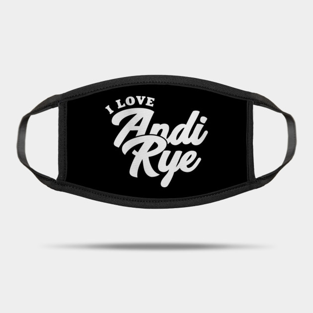 I Love Andi Rye Andi Rye Mask Teepublic Uk